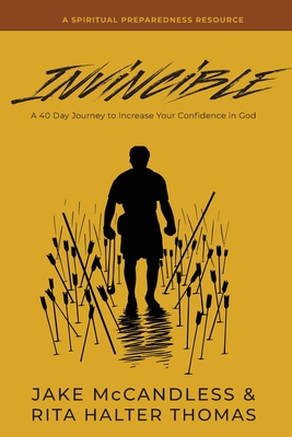 Invincible: A 40-Day Journey to Increase Your Confidence in God - McCandless, Jake B, and Thomas, Rita Halter