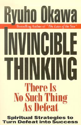 Invincible Thinking: There Is No Such Thing as Defeat - Okawa, Ryuho