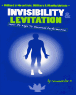 Invisibility & Levitation: How-To Keys to Personal Performances: Utilized by Occultists, Military & Martial Artists