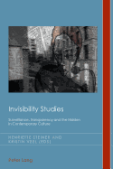 Invisibility Studies: Surveillance, Transparency and the Hidden in Contemporary Culture