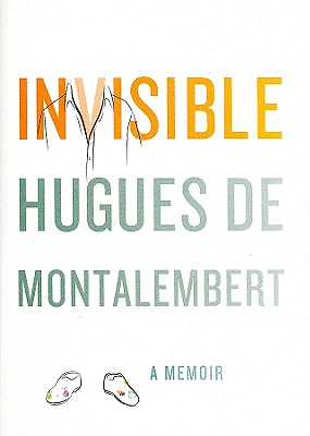 Invisible: A Memoir - De Montalembert, Hugues