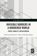Invisible Borders in a Bordered World: Power, Mobility, and Belonging