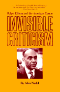 Invisible Criticism: Ralph Ellison and the American Canon