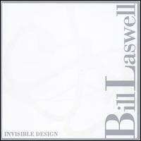 Invisible Design - Bill Laswell