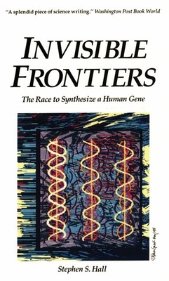 Invisible Frontiers: The Race to Synthesize a Human Gene - Hall, Stephen, and Watson, James