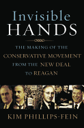 Invisible Hands: The Making of the Conservative Movement from the New Deal to Reagan
