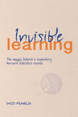 Invisible Learning: The magic behind Dan Levy's legendary Harvard statistics course - Franklin, David