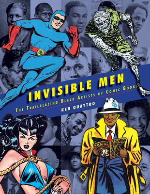 Invisible Men: Black Artists of The Golden Age of Comics - Quattro, Ken