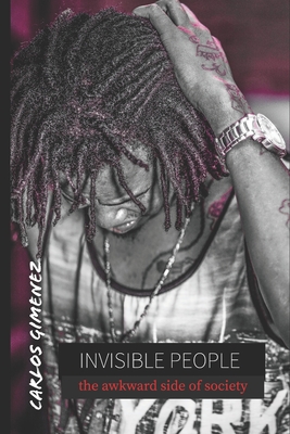 Invisible People: the awkward side of society - Gimenez, Carlos Javier