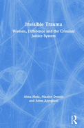 Invisible Trauma: Women, Difference and the Criminal Justice System
