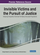 Invisible Victims and the Pursuit of Justice: Analyzing Frequently Victimized Yet Rarely Discussed Populations
