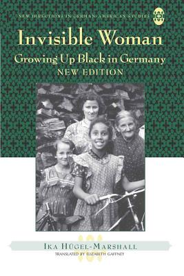 Invisible Woman: Growing Up Black in Germany - Sollors, Werner, and Gaffney, Elizabeth (Translated by), and Hgel-Marshall, Ika