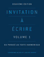 Invitation  crire: Volume 1: Du phras au texte harmonieux