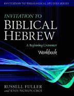 Invitation to Biblical Hebrew Workbook: A Beginning Grammar