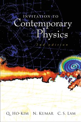 Invitation to Contemporary Physics (2nd Edition) - Kumar, Narendra, and Lam, Harry Chi-Sing, and Quang, Ho-Kim