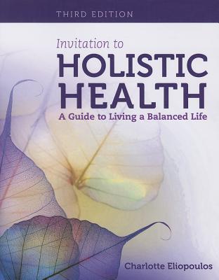 Invitation to Holistic Health: A Guide to Living a Balanced Life - Eliopoulos, Charlotte, Rnc, MPH