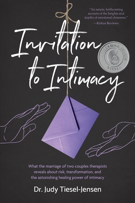 Invitation to Intimacy: What the Marriage of Two Couples Therapists Reveals About Risk, Transformation, and the Astonishing Healing Power of Intimacy - Tiesel-Jensen, Judy