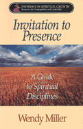 Invitation to Presence: A Guide to Spiritual Disciplines