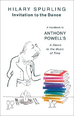 Invitation to the Dance: A Handbook to Anthony Powell's "A Dance to the Music of Time" - Spurling, Hilary