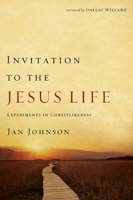 Invitation to the Jesus Life: Experiments in Christlikeness - Johnson, Jan