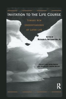 Invitation to the Life Course: Towards New Understandings of Later Life - Settersten, Richard