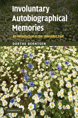 Involuntary Autobiographical Memories: An Introduction to the Unbidden Past - Berntsen, Dorthe