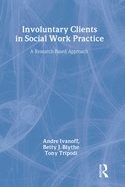 Involuntary Clients in Social Work Practice: A Research-Based Approach