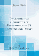 Involvement as a Predictor of Performance in I/S Planning and Design (Classic Reprint)