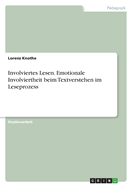 Involviertes Lesen. Emotionale Involviertheit beim Textverstehen im Leseprozess