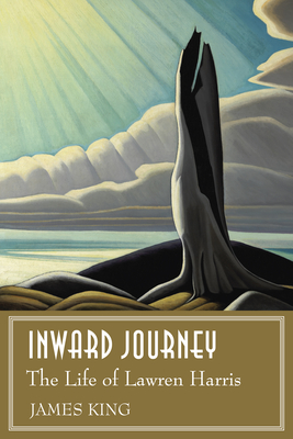 Inward Journey: The Life of Lawren Harris - King, James