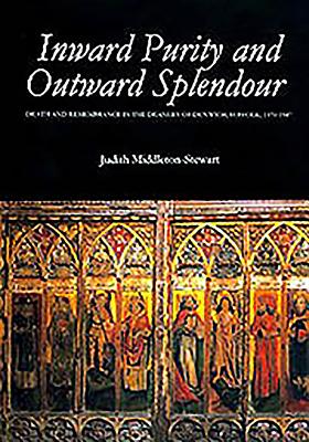 Inward Purity and Outward Splendour: Death and Remembrance in the Deanery of Dunwich, Suffolk, 1370-1547 - Middleton-Stewart, Judith