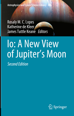 Io: A New View of Jupiter's Moon - Lopes, Rosaly M C (Editor), and de Kleer, Katherine (Editor), and Tuttle Keane, James (Editor)