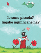 Io sono piccola? Ingabe ngimncane na?: Libro illustrato per bambini: italiano-zulu (Edizione bilingue)