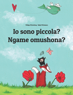 Io sono piccola? Ngame omushona?: Italian-Oshiwambo/Oshindonga Dialect: Children's Picture Book (Bilingual Edition)