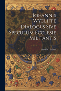 Iohannis Wycliffe Dialogus Sive Speculum Ecclesie Militantis