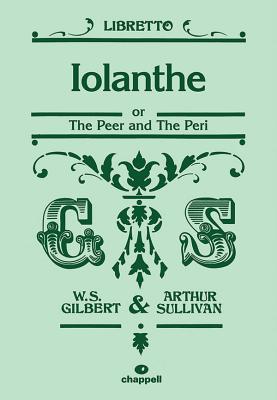 Iolanthe (Libretto) - Gilbert, William S. (Lyricist), and Sullivan, Arthur S. (Composer)