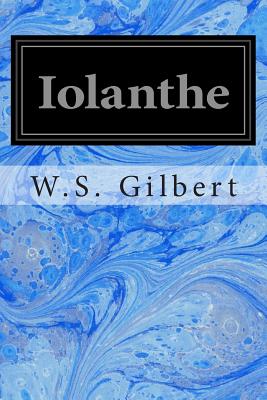 Iolanthe: Or the Peer and the Peri - Gilbert, W S, Sir