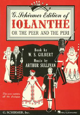 Iolanthe: Vocal Score - Gilbert, William S (Composer), and Sullivan, Arthur, Sir (Composer)