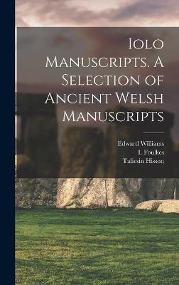 Iolo Manuscripts. A Selection of Ancient Welsh Manuscripts - Williams, Edward, and Williams, Taliesin, and Hisson, Taliesin