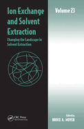 Ion Exchange and Solvent Extraction: Volume 23, Changing the Landscape in Solvent Extraction