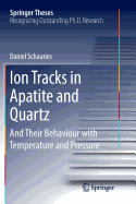 Ion Tracks in Apatite and Quartz: And Their Behaviour with Temperature and Pressure