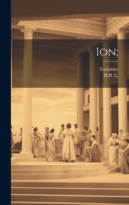 Ion; - Euripides, and H B, L