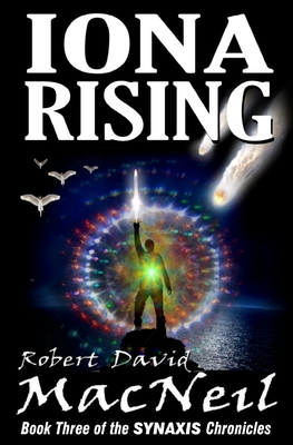 Iona Rising: Book Three of the Synaxis Chronicles - MacNeil, Robert David