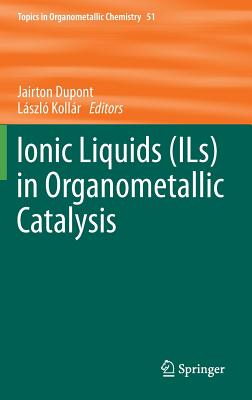 Ionic Liquids (ILs) in Organometallic Catalysis - Dupont, Jairton (Editor), and Kollr, Lszl (Editor)