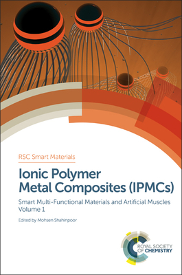 Ionic Polymer Metal Composites (Ipmcs): Smart Multi-Functional Materials and Artificial Muscles, Volume 1 - Shahinpoor, Mohsen (Editor)