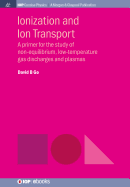 Ionization and Ion Transport: A Primer for the Study of Non-Equilibrium, Low-Temperature Gas Discharges and Plasmas