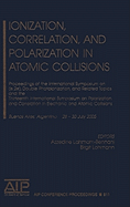 Ionization, Correlation, and Polarization in Atomic Collisions: Proceedings of the International Symposium on (e,2e), Double Photoionization, and Related Topics and the Thirteenth International Symposium on Polarization and Correlation in Electronic...