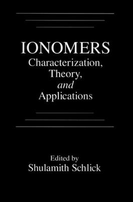 Ionomers: Characterization, Theory, and Applications - Schlick, Shulamith (Contributions by), and Visca, Mario (Contributions by), and Risen Jr, William M (Contributions by)