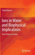 Ions in Water and Biophysical Implications: From Chaos to Cosmos