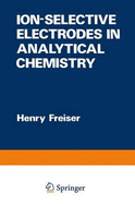 Ionselective Electrodes in Analytical Chemistry - Freiser, Henry